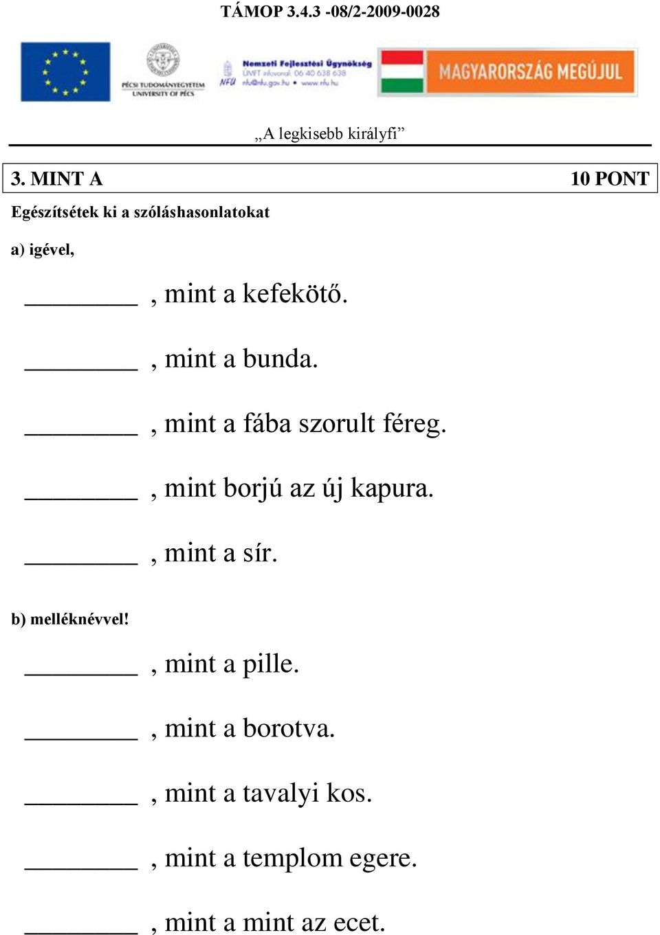 , mint borjú az új kapura., mint a sír. b) melléknévvel!