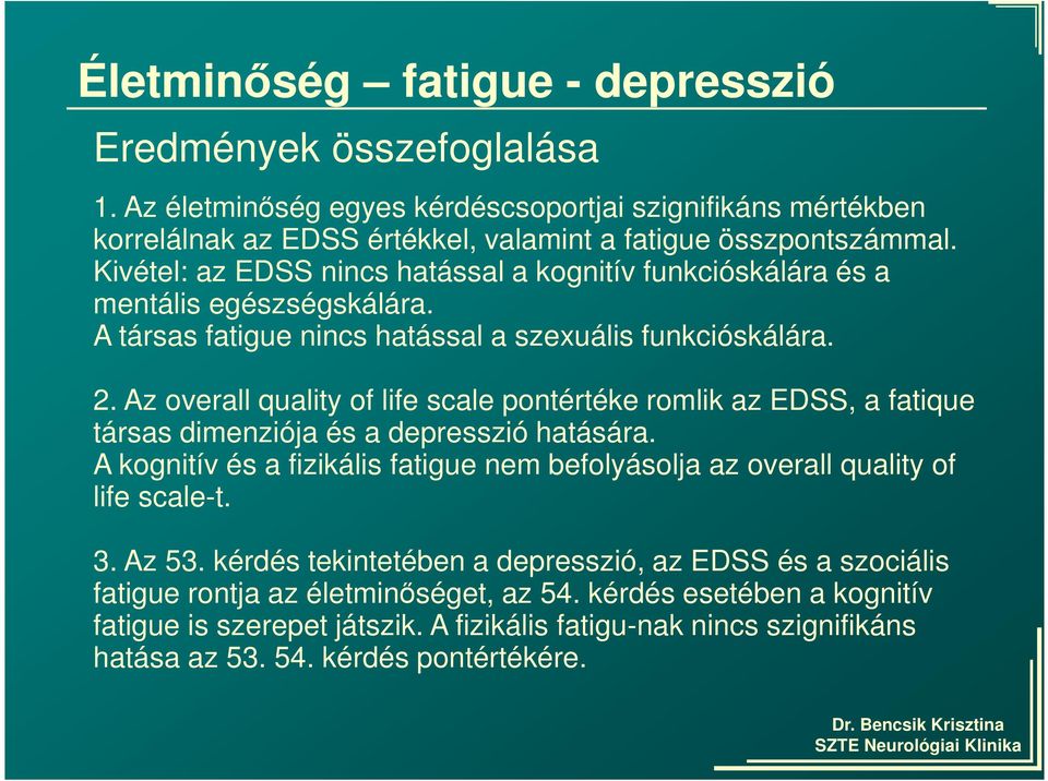 Az overall quality of life scale pontértéke romlik az EDSS, a fatique társas dimenziója és a depresszió hatására.