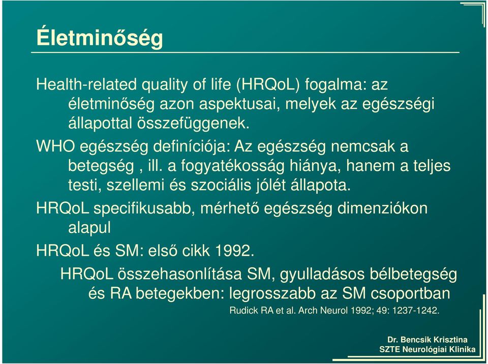 a fogyatékosság hiánya, hanem a teljes testi, szellemi és szociális jólét állapota.