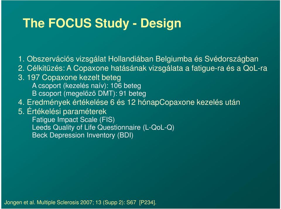 197 Copaxone kezelt beteg A csoport (kezelés naív): 106 beteg B csoport (megelőző DMT): 91 beteg 4.