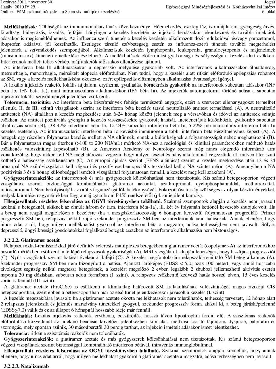 megismétlődhetnek. Az influenza-szerű tünetek a kezelés kezdetén alkalmazott dózisredukcióval és/vagy paracetamol, ibuprofen adásával jól kezelhetők.