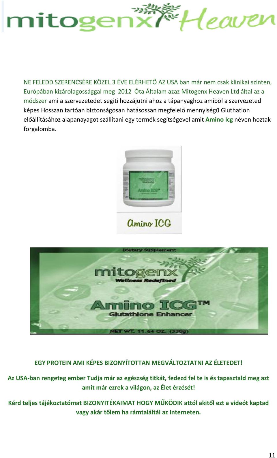 termék segítségevel amit Amino Icg néven hoztak forgalomba. EGY PROTEIN AMI KÉPES BIZONYÍTOTTAN MEGVÁLTOZTATNI AZ ÉLETEDET!
