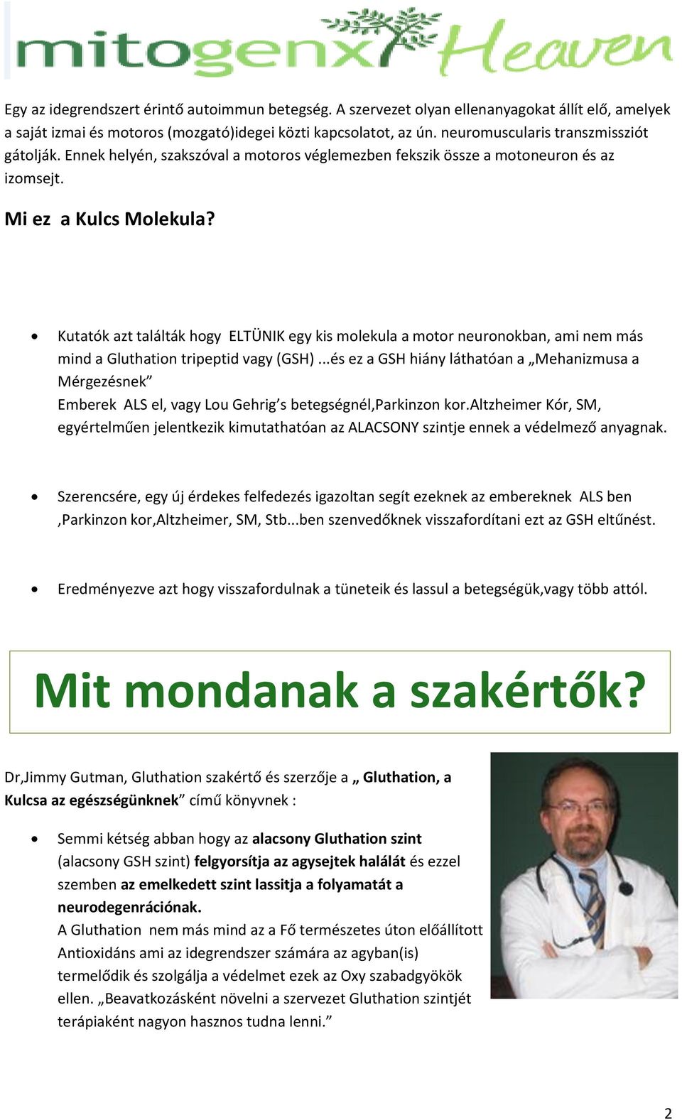 Kutatók azt találták hogy ELTÜNIK egy kis molekula a motor neuronokban, ami nem más mind a Gluthation tripeptid vagy (GSH).