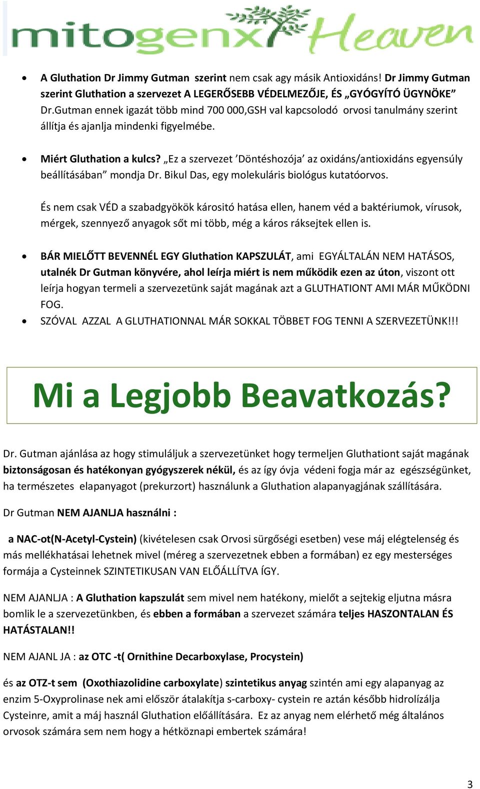 Ez a szervezet Döntéshozója az oxidáns/antioxidáns egyensúly beállításában mondja Dr. Bikul Das, egy molekuláris biológus kutatóorvos.