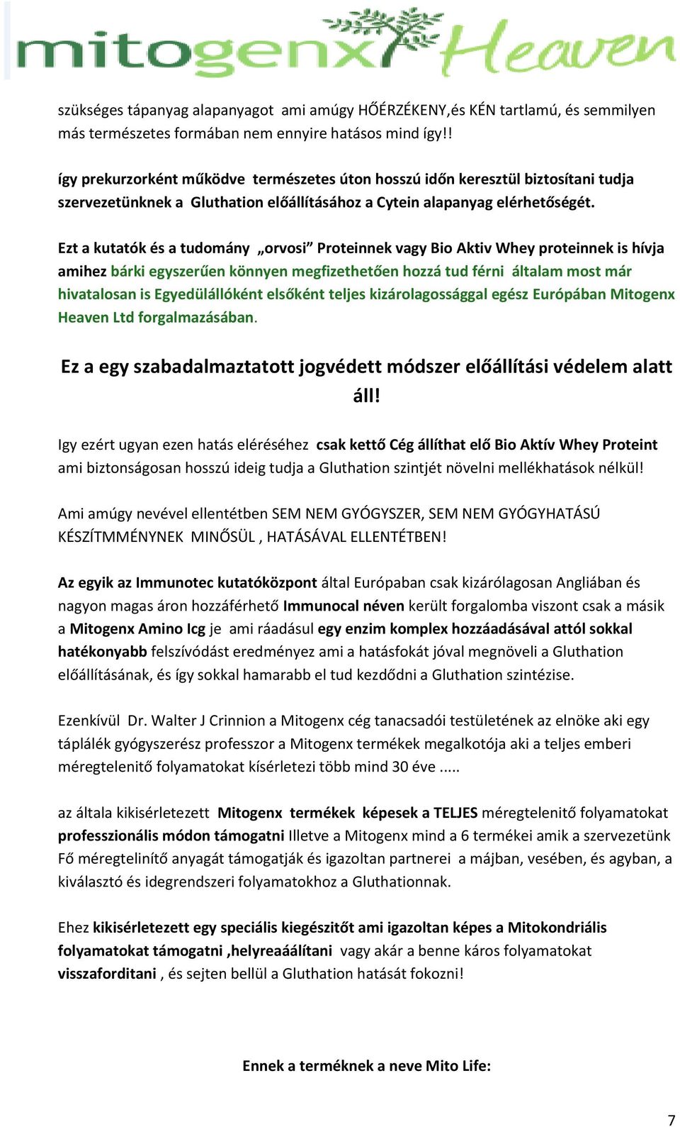 Ezt a kutatók és a tudomány orvosi Proteinnek vagy Bio Aktiv Whey proteinnek is hívja amihez bárki egyszerűen könnyen megfizethetően hozzá tud férni általam most már hivatalosan is Egyedülállóként