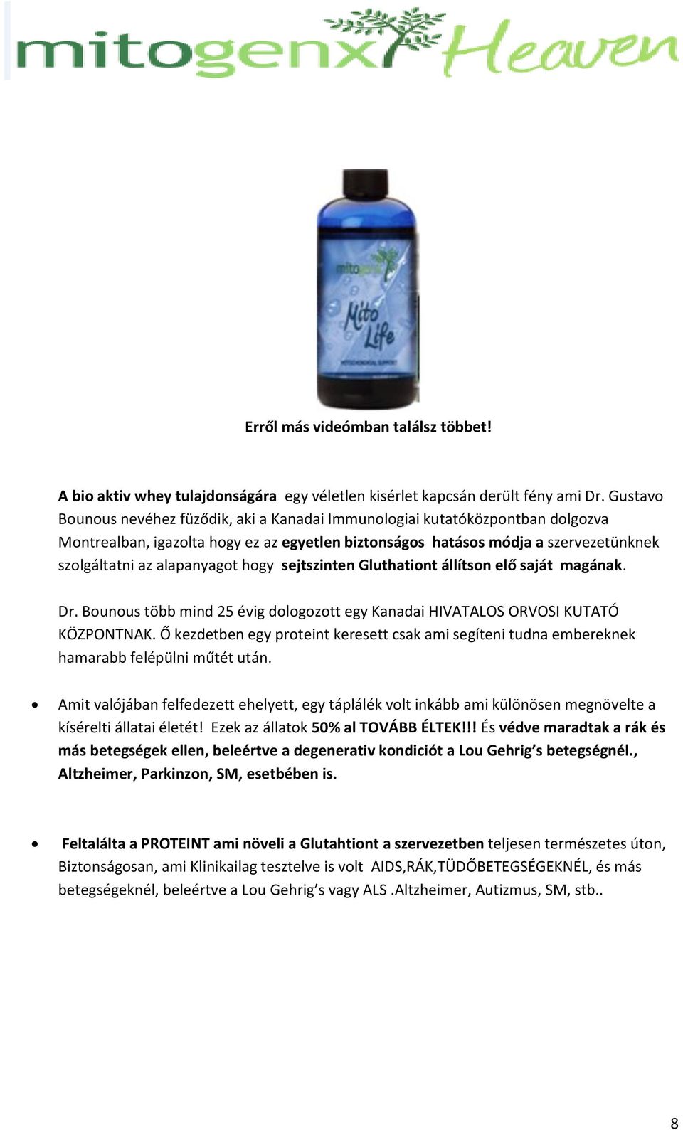 hogy sejtszinten Gluthationt állítson elő saját magának. Dr. Bounous több mind 25 évig dologozott egy Kanadai HIVATALOS ORVOSI KUTATÓ KÖZPONTNAK.