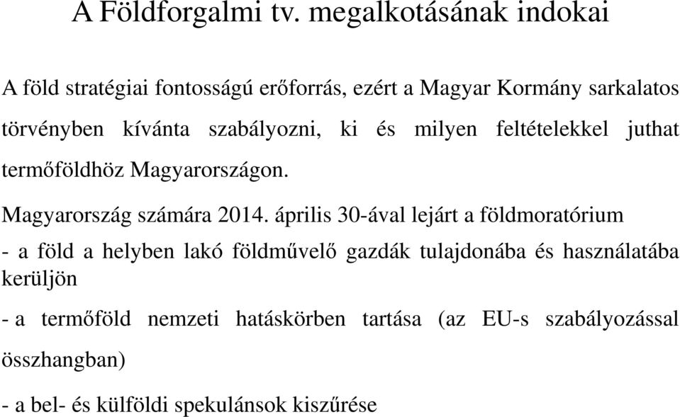 szabályozni, ki és milyen feltételekkel juthat termőföldhöz Magyarországon. Magyarország számára 2014.
