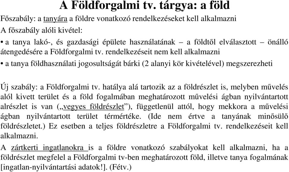 rendelkezéseit nem kell alkalmazni a tanya földhasználati jogosultságát bárki (2 alanyi kör kivételével) megszerezheti Új szabály: a Földforgalmi tv.