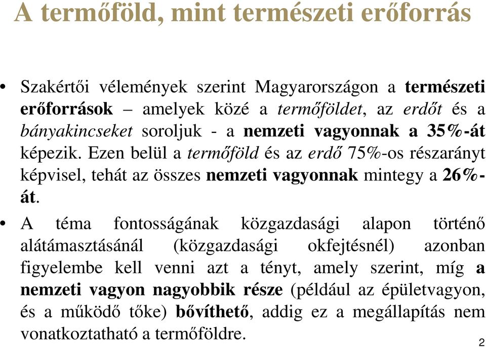 Ezen belül a termőföld és az erdő 75%-os részarányt képvisel, tehát az összes nemzeti vagyonnak mintegy a 26%- át.