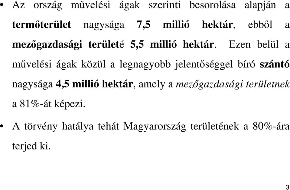 Ezen belül a művelési ágak közül a legnagyobb jelentőséggel bíró szántó nagysága 4,5 millió