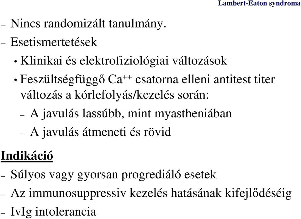 antitest titer változás a kórlefolyás/kezelés során: A javulás lassúbb, mint myastheniában A