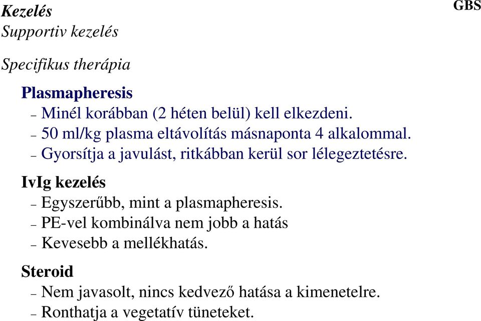 Gyorsítja a javulást, ritkábban kerül sor lélegeztetésre. IvIg kezelés Egyszerűbb, mint a plasmapheresis.