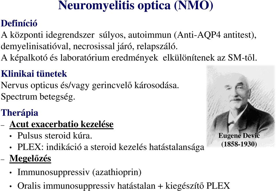 Klinikai tünetek Nervus opticus és/vagy gerincvelő károsodása. Spectrum betegség.