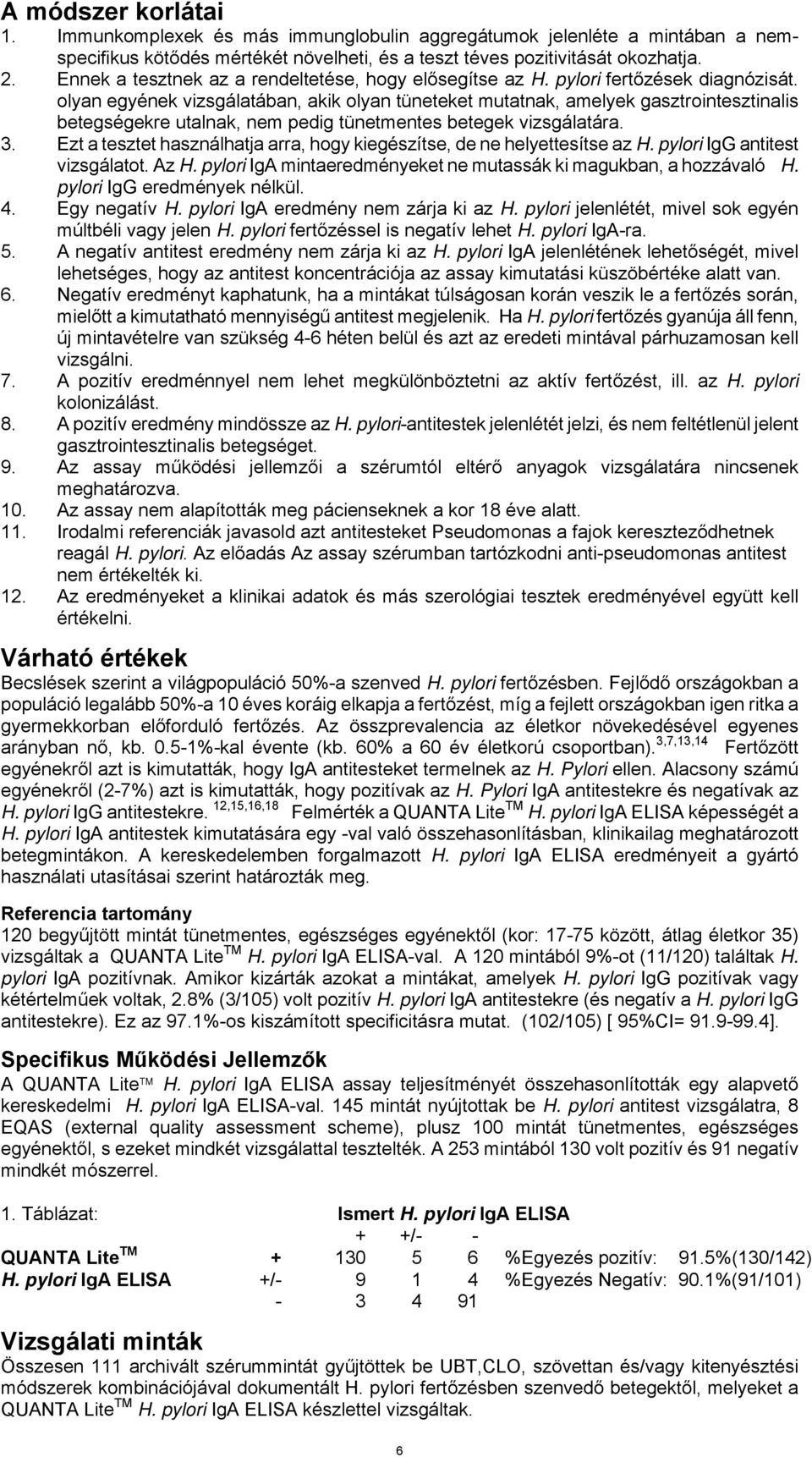 olyan egyének vizsgálatában, akik olyan tüneteket mutatnak, amelyek gasztrointesztinalis betegségekre utalnak, nem pedig tünetmentes betegek vizsgálatára. 3.