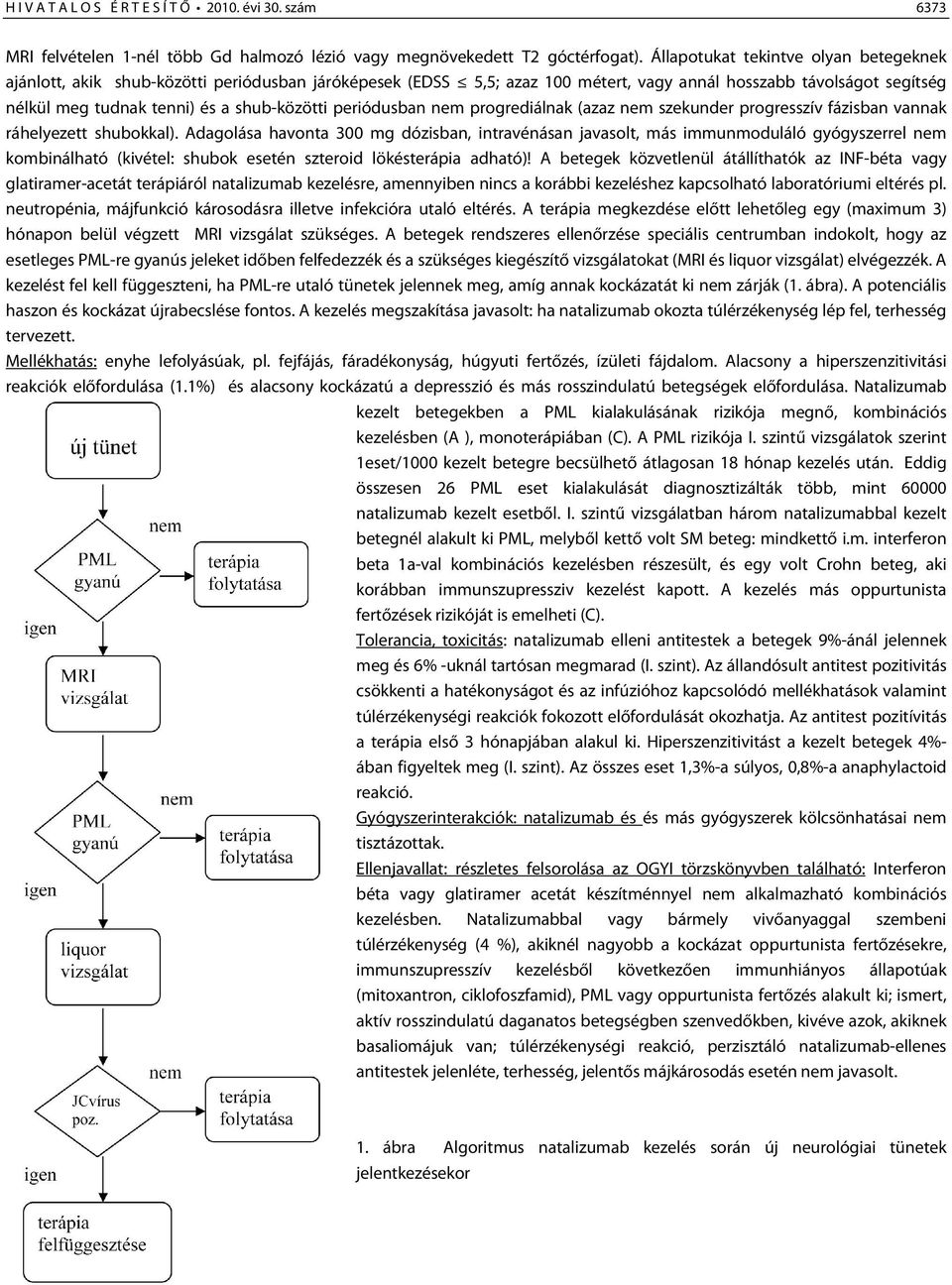 shub-közötti periódusban nem progrediálnak (azaz nem szekunder progresszív fázisban vannak ráhelyezett shubokkal).
