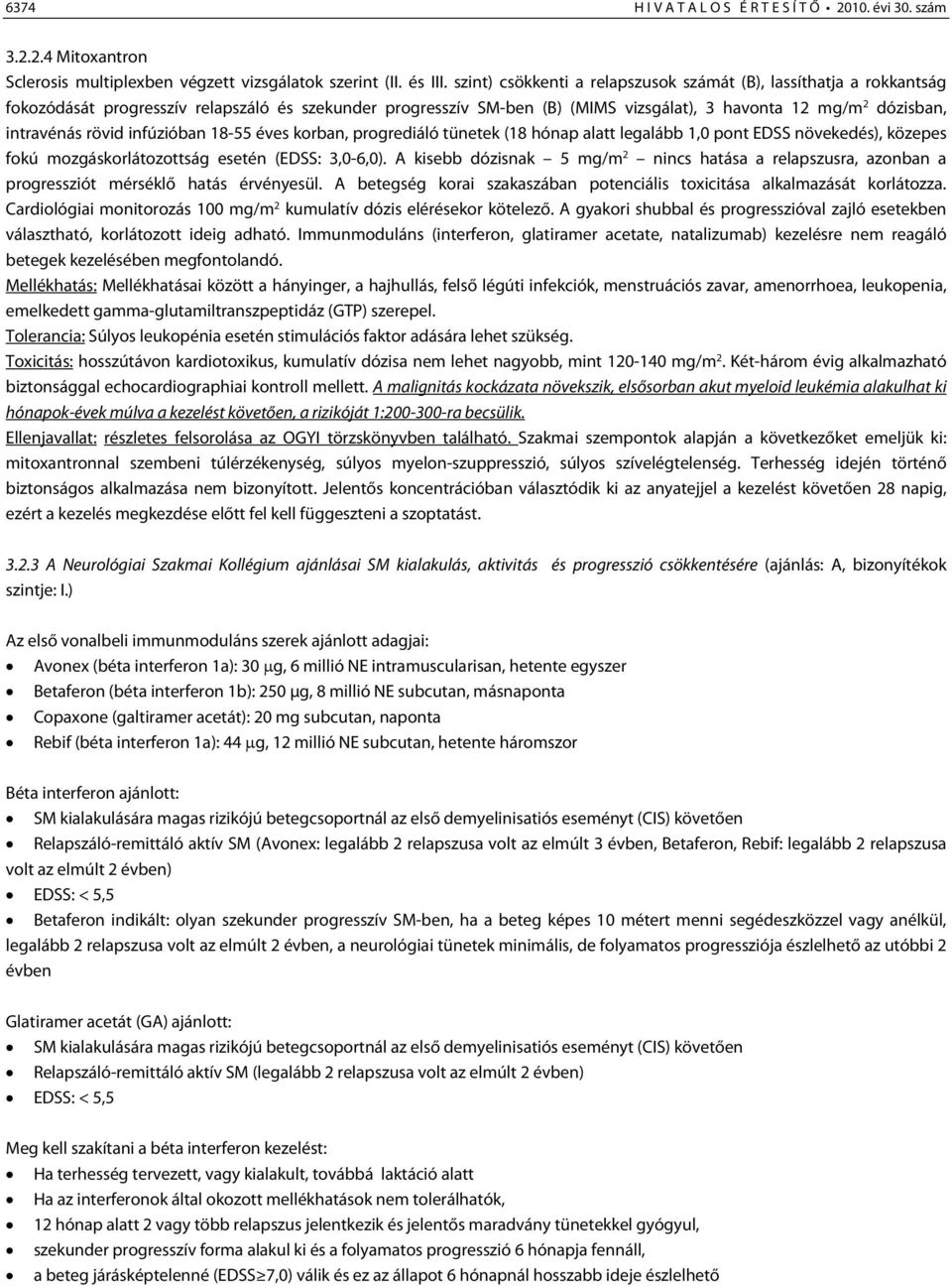 rövid infúzióban 18-55 éves korban, progrediáló tünetek (18 hónap alatt legalább 1,0 pont EDSS növekedés), közepes fokú mozgáskorlátozottság esetén (EDSS: 3,0-6,0).