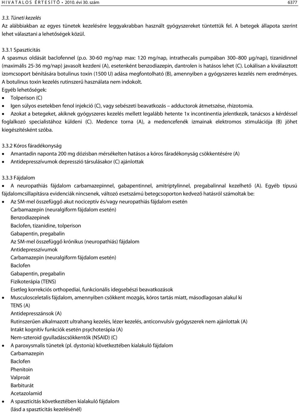 a szerint lehet választani a lehetőségek közül. 3.3.1 Spaszticitás A spasmus ol