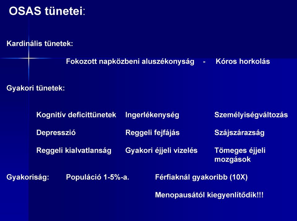 Reggeli fejfájás Szájszárazság Reggeli kialvatlanság Gyakori éjjeli vizelés Tömeges