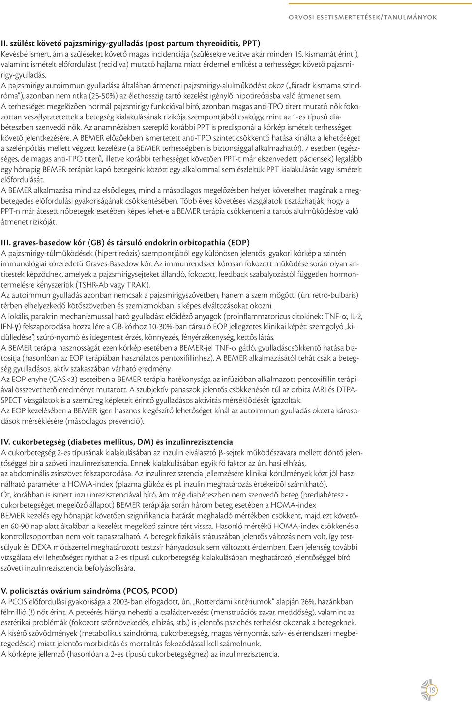 kismamát érinti), valamint ismételt előfordulást (recidiva) mutató hajlama miatt érdemel említést a terhességet követő pajzsmirigy-gyulladás.