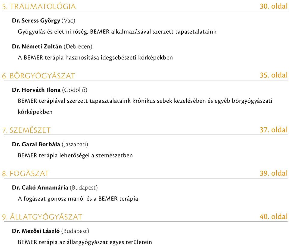 Horváth Ilona (Gödöllő) BEMER terápiával szerzett tapasztalataink krónikus sebek kezelésében és egyéb bőrgyógyászati kórképekben 7. SZEMÉSZET 37. oldal Dr.