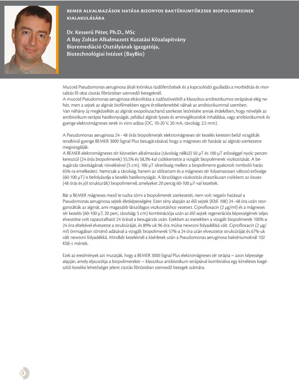 , MSc A Bay Zoltán Alkalmazott Kutatási Közalapítvány Bioremediáció Osztályának igazgatója, Biotechnológiai Intézet (BayBio) Mucoid Pseudomonas aeruginosa általi krónikus tüdőfertőzések és a