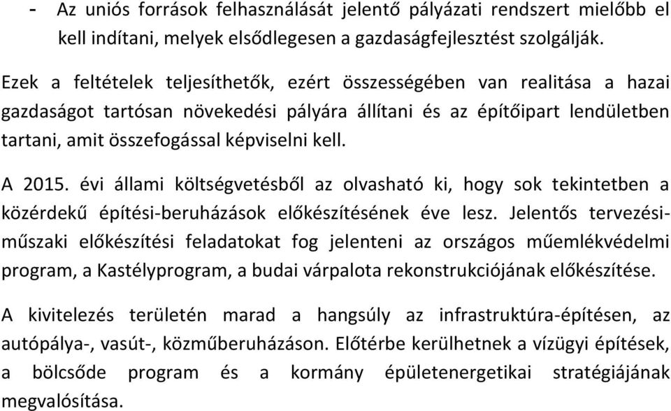 A 2015. évi állami költségvetésből az olvasható ki, hogy sok tekintetben a közérdekű építési-beruházások előkészítésének éve lesz.