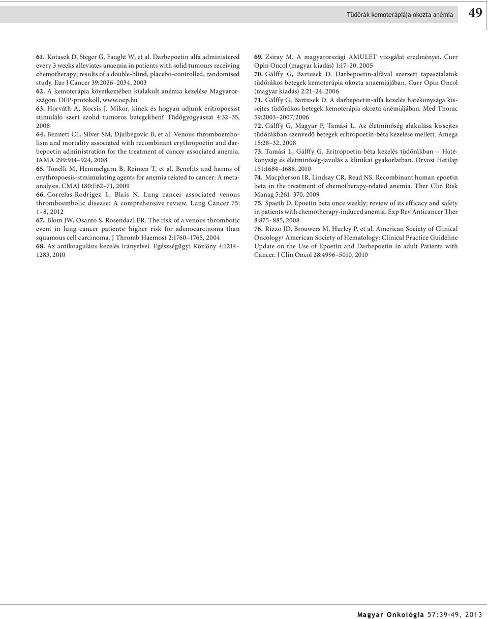 Eur J Cancer 39:2026 2034, 2003 62. A kemoterápia következtében kialakult anémia kezelése Magyarországon. OEP-protokoll, www.oep.hu 63. Horváth A, Kocsis J.