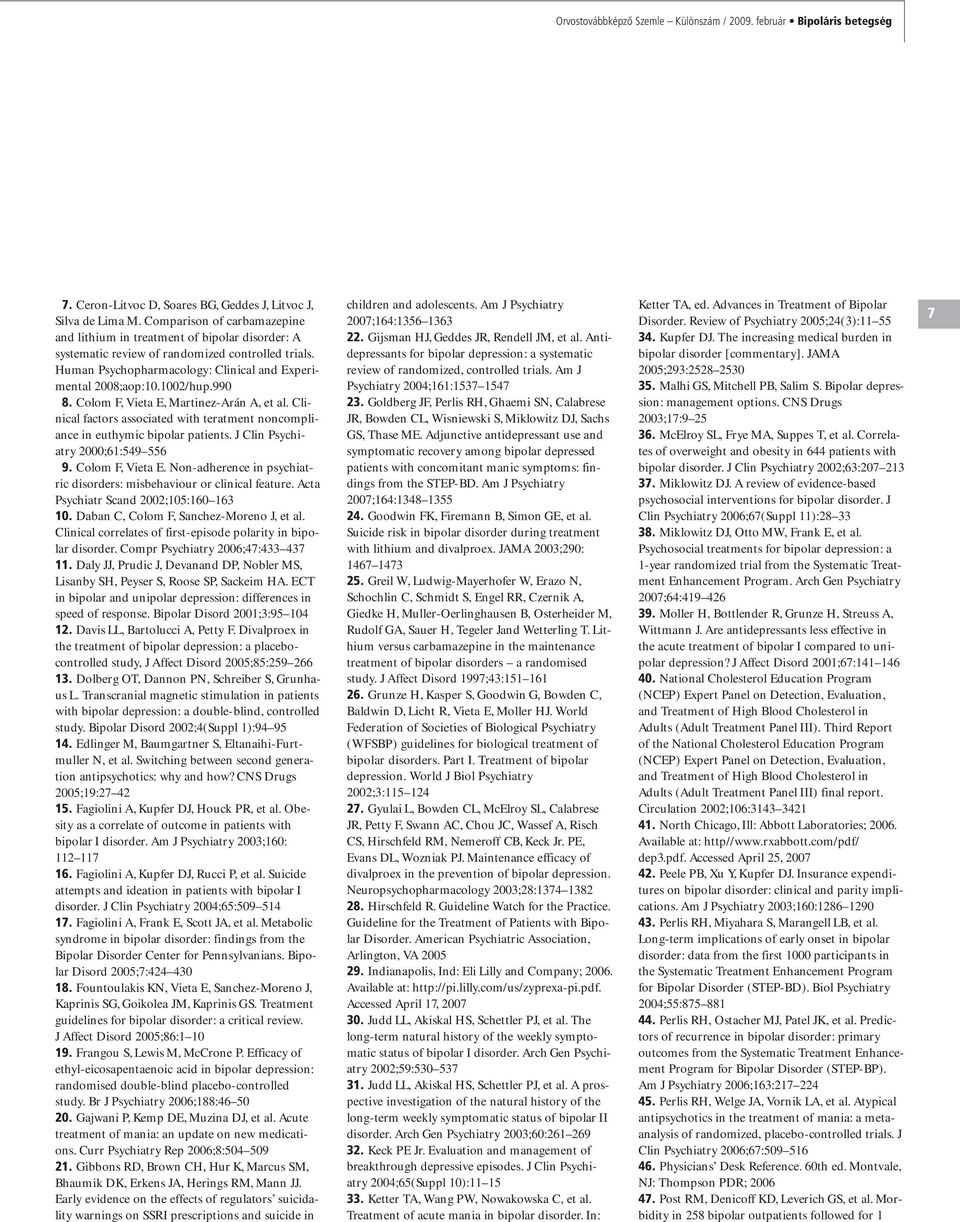 990 8. Colom F, Vieta E, Martinez-Arán A, et al. Clinical factors associated with teratment noncompliance in euthymic bipolar patients. J Clin Psychiatry 2000;61:549 556 9. Colom F, Vieta E. Non-adherence in psychiatric disorders: misbehaviour or clinical feature.