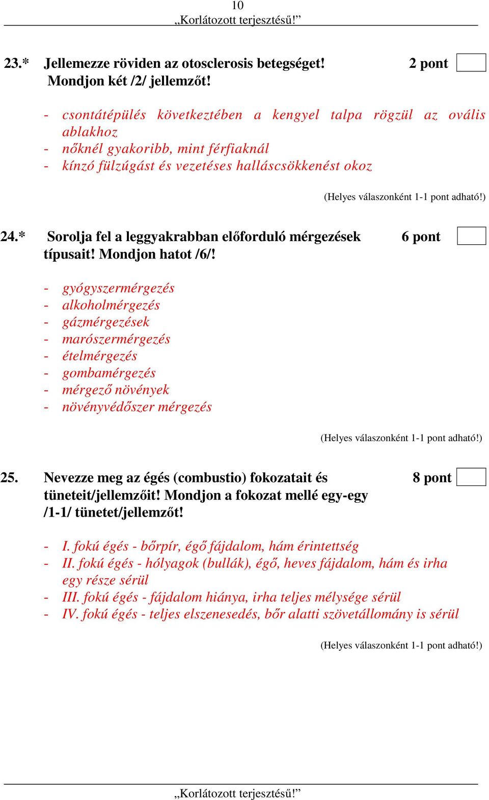 * Sorolja fel a leggyakrabban előforduló mérgezések 6 pont típusait! Mondjon hatot /6/!
