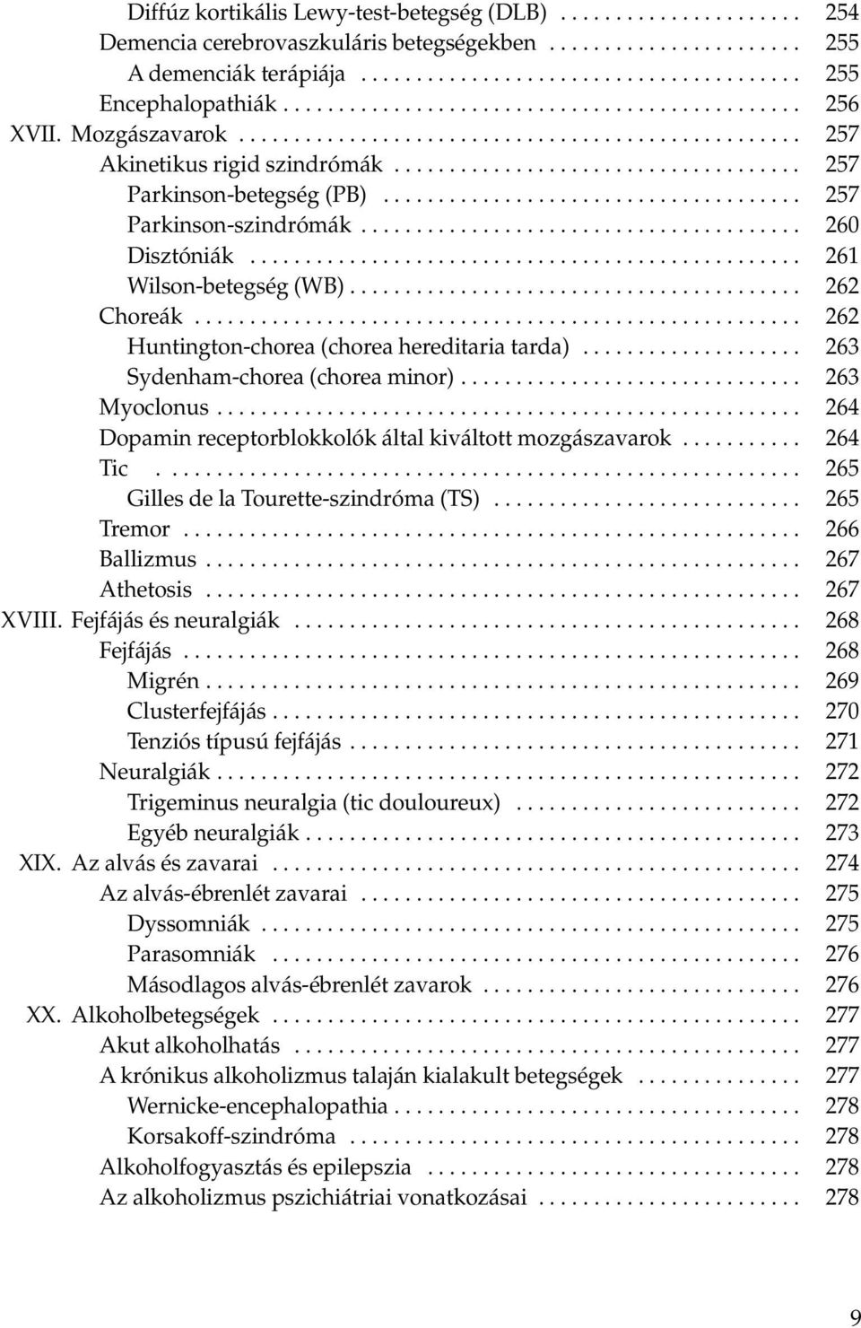 ..................................... 257 Parkinson-szindrómák........................................ 260 Disztóniák.................................................. 261 Wilson-betegség (WB).