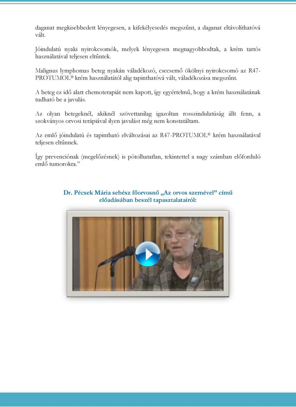 Malignus lymphomas beteg nyakán váladékozó, csecsemő ökölnyi nyirokcsomó az R47- PROTUMOL krém használatától alig tapinthatóvá vált, váladékozása megszűnt.