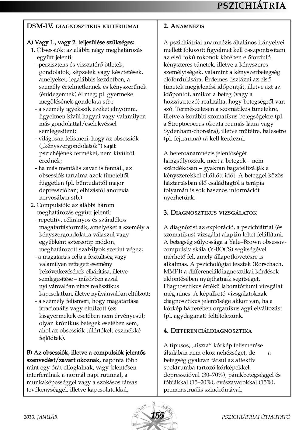 kényszerûnek (énidegennek) él meg; pl. gyermeke megölésének gondolata stb.