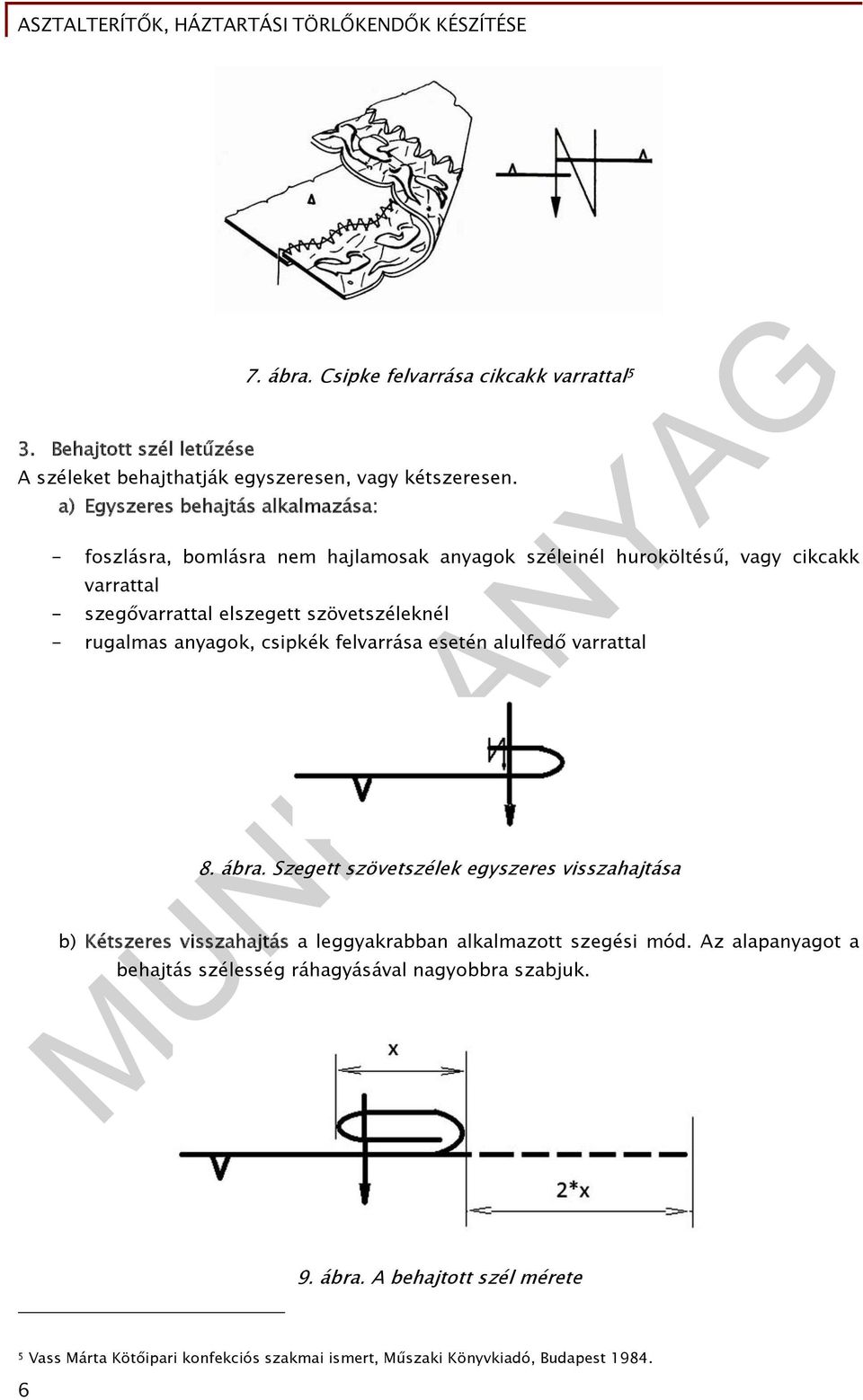 szövetszéleknél - rugalmas anyagok, csipkék felvarrása esetén alulfedő varrattal 8. ábra.