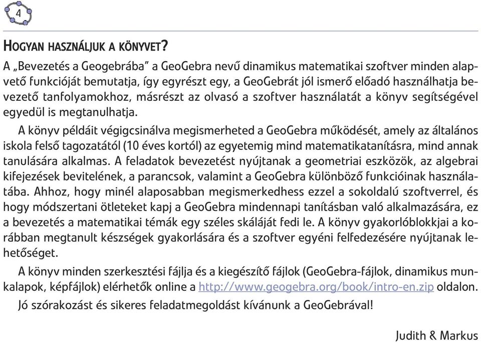 másrészt az olvasó a szoftver használatát a könyv segítségével egyedül is megtanulhatja.