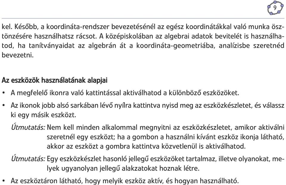 Az eszközök használatának alapjai A megfelelő ikonra való kattintással aktiválhatod a különböző eszközöket.