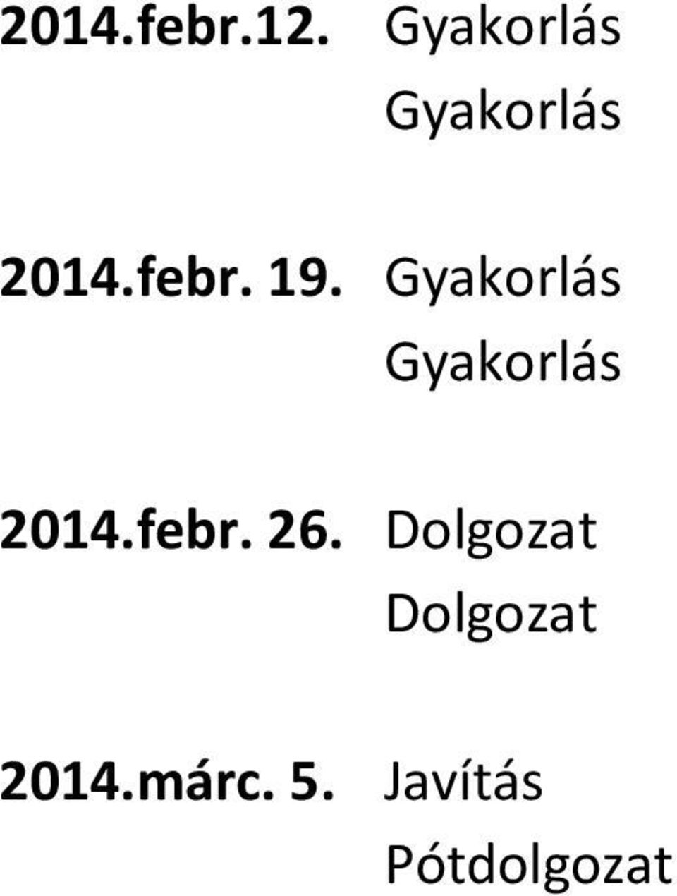 Gyakorlás Gyakorlás 2014.febr. 26.