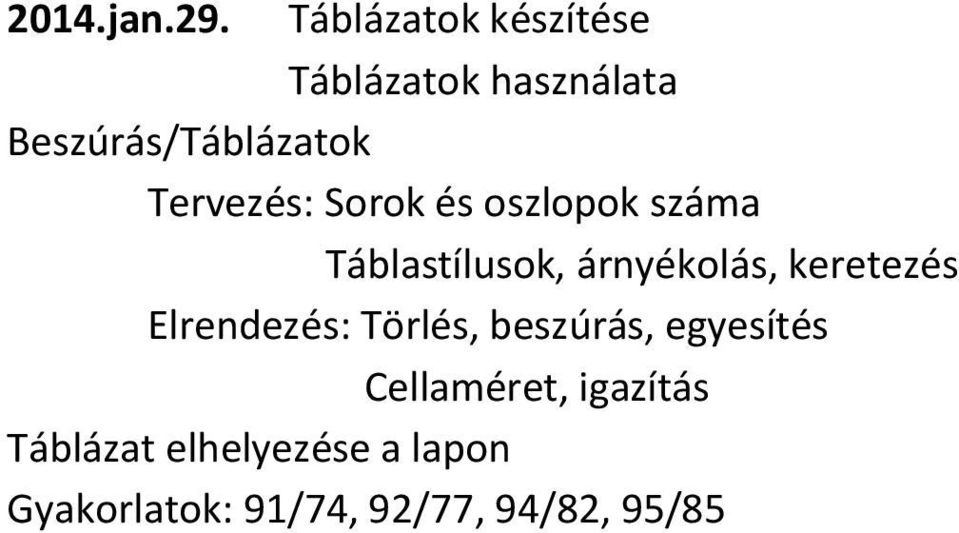 Tervezés: Sorok és oszlopok száma Táblastílusok, árnyékolás,