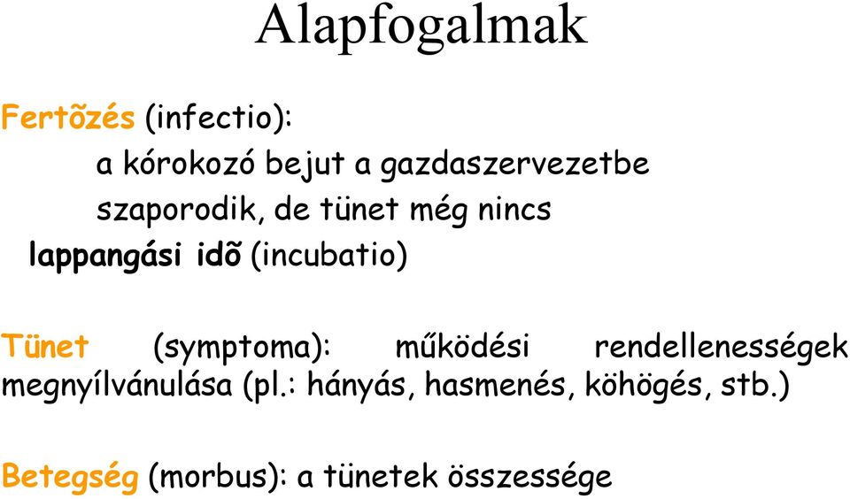 (incubatio) Tünet (symptoma): működési rendellenességek