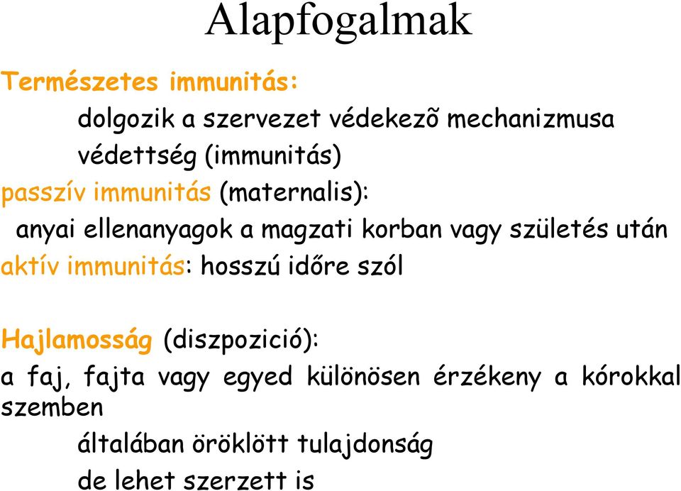 születés után aktív immunitás: hosszú időre szól Hajlamosság (diszpozició): a faj, fajta