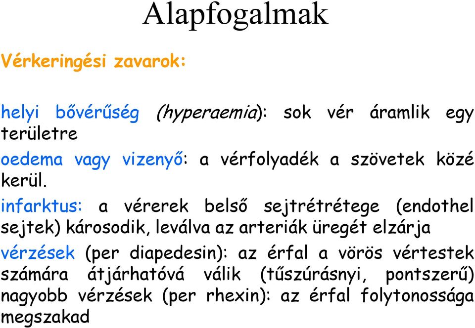 infarktus: a vérerek belső sejtrétrétege (endothel sejtek) károsodik, leválva az arteriák üregét elzárja