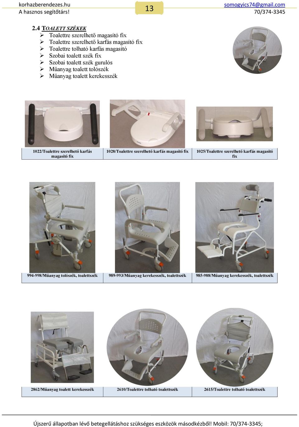 1025/Toalettre szerelhető karfás magasító fix 994-998/Műanyag tolószék, toalettszék 989-993/Műanyag kerekesszék, toalettszék 985-988/Műanyag kerekesszék, toalettszék