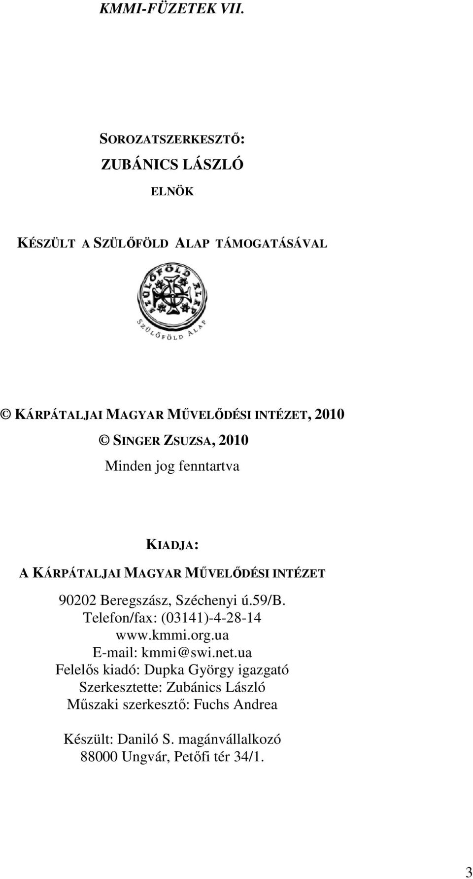 SINGER ZSUZSA, 2010 Minden jog fenntartva KIADJA: A KÁRPÁTALJAI MAGYAR MŰVELŐDÉSI INTÉZET 90202 Beregszász, Széchenyi ú.59/b.