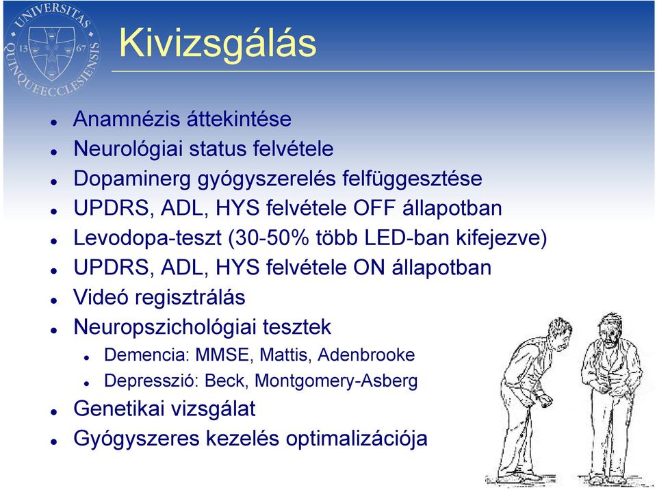 kifejezve) UPDRS, ADL, HYS felvétele ON állapotban Videó regisztrálás Neuropszichológiai tesztek