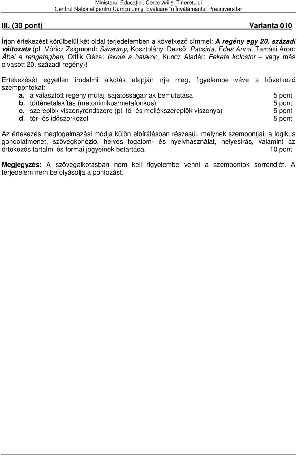 Értekezését egyetlen irodalmi alkotás alapján írja meg, figyelembe véve a következő szempontokat: a. a választott regény műfaji sajátosságainak bemutatása b.