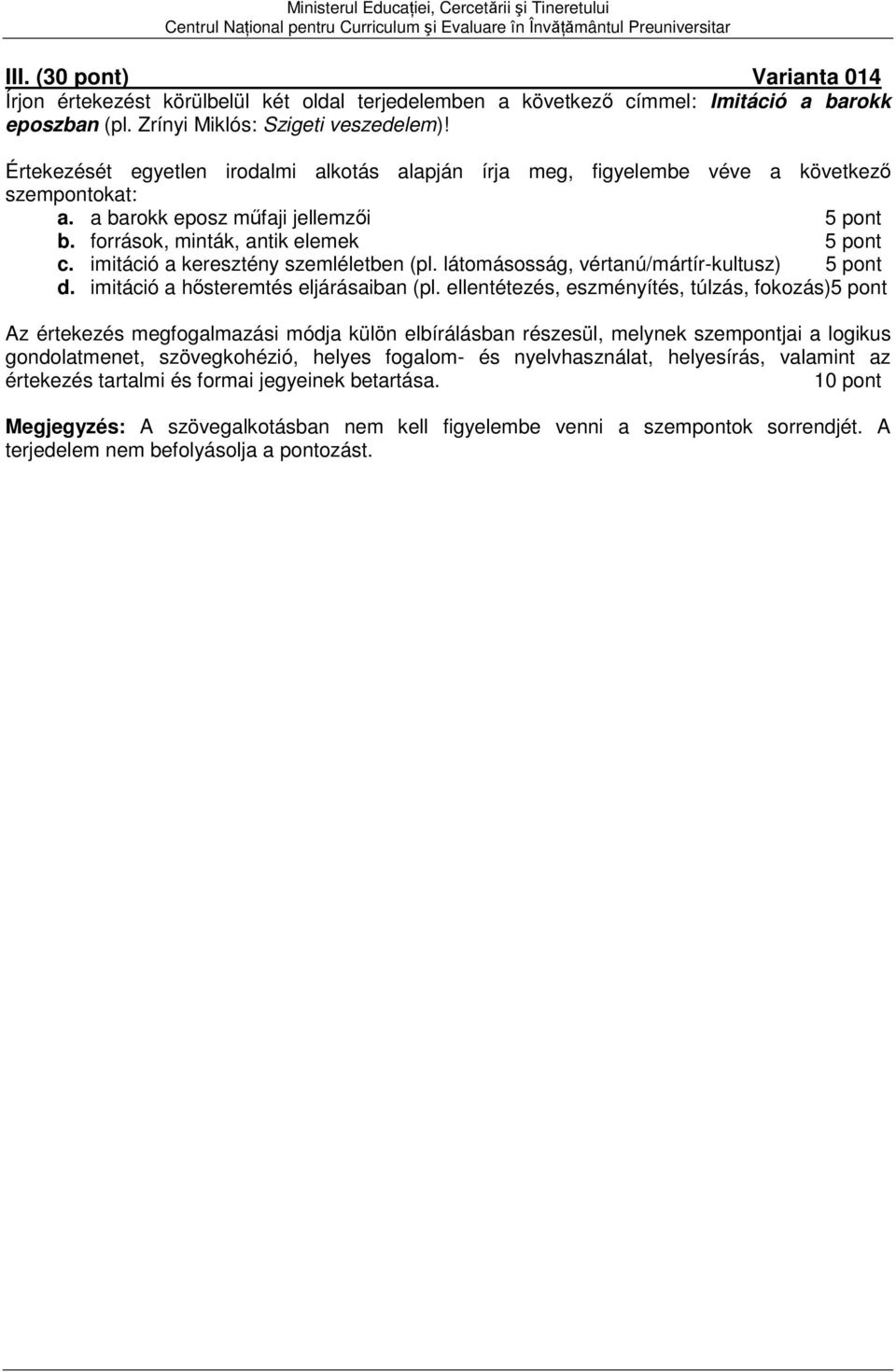 imitáció a keresztény szemléletben (pl. látomásosság, vértanú/mártír-kultusz) d. imitáció a hősteremtés eljárásaiban (pl.