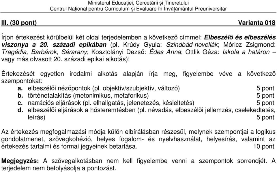 Értekezését egyetlen irodalmi alkotás alapján írja meg, figyelembe véve a következő szempontokat: a. elbeszélői nézőpontok (pl. objektív/szubjektív, változó) b.