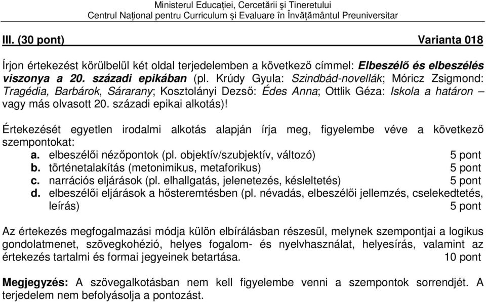 Értekezését egyetlen irodalmi alkotás alapján írja meg, figyelembe véve a következő szempontokat: a. elbeszélői nézőpontok (pl. objektív/szubjektív, változó) b.