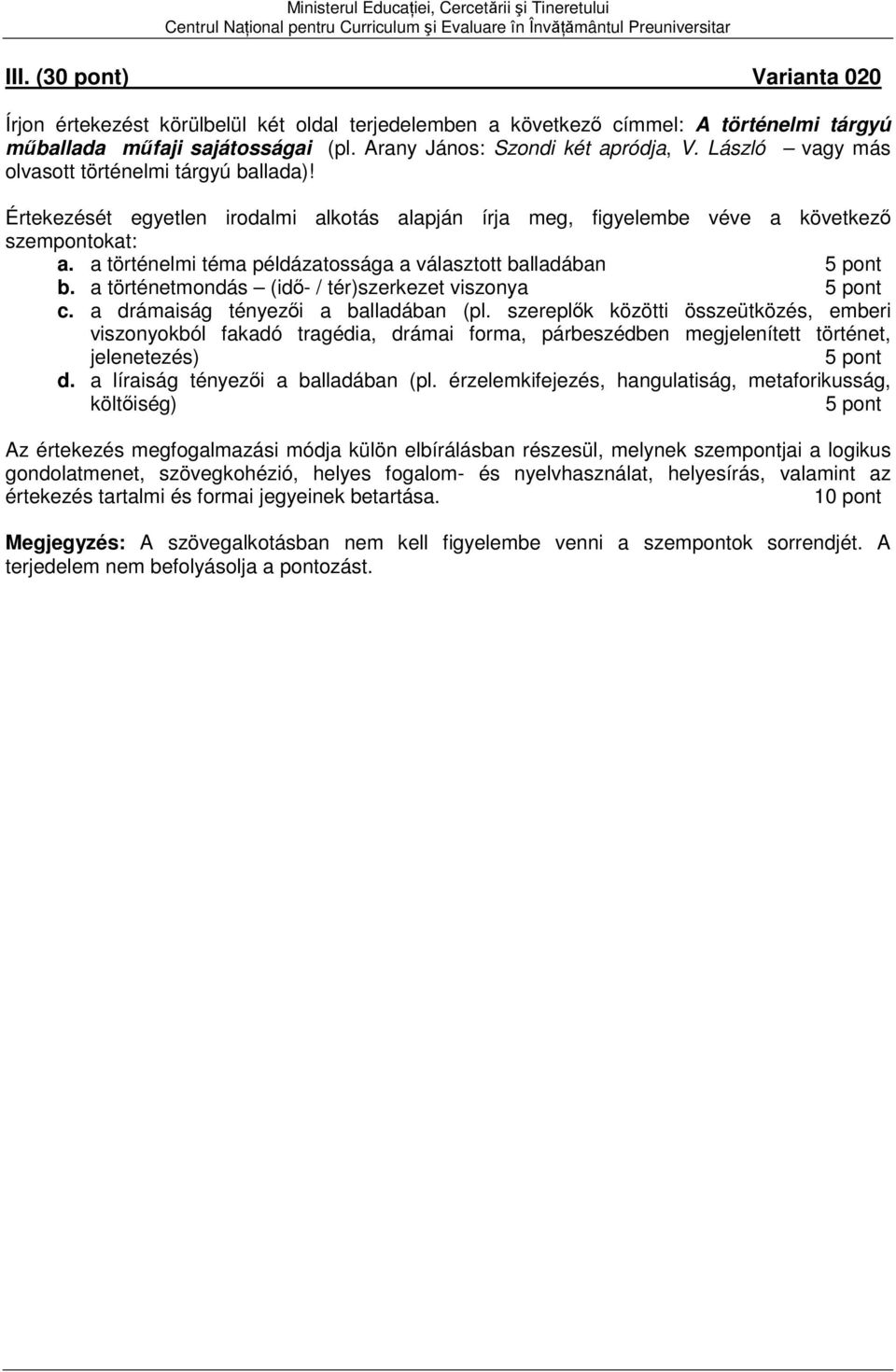 a történelmi téma példázatossága a választott balladában b. a történetmondás (idő- / tér)szerkezet viszonya c. a drámaiság tényezői a balladában (pl.