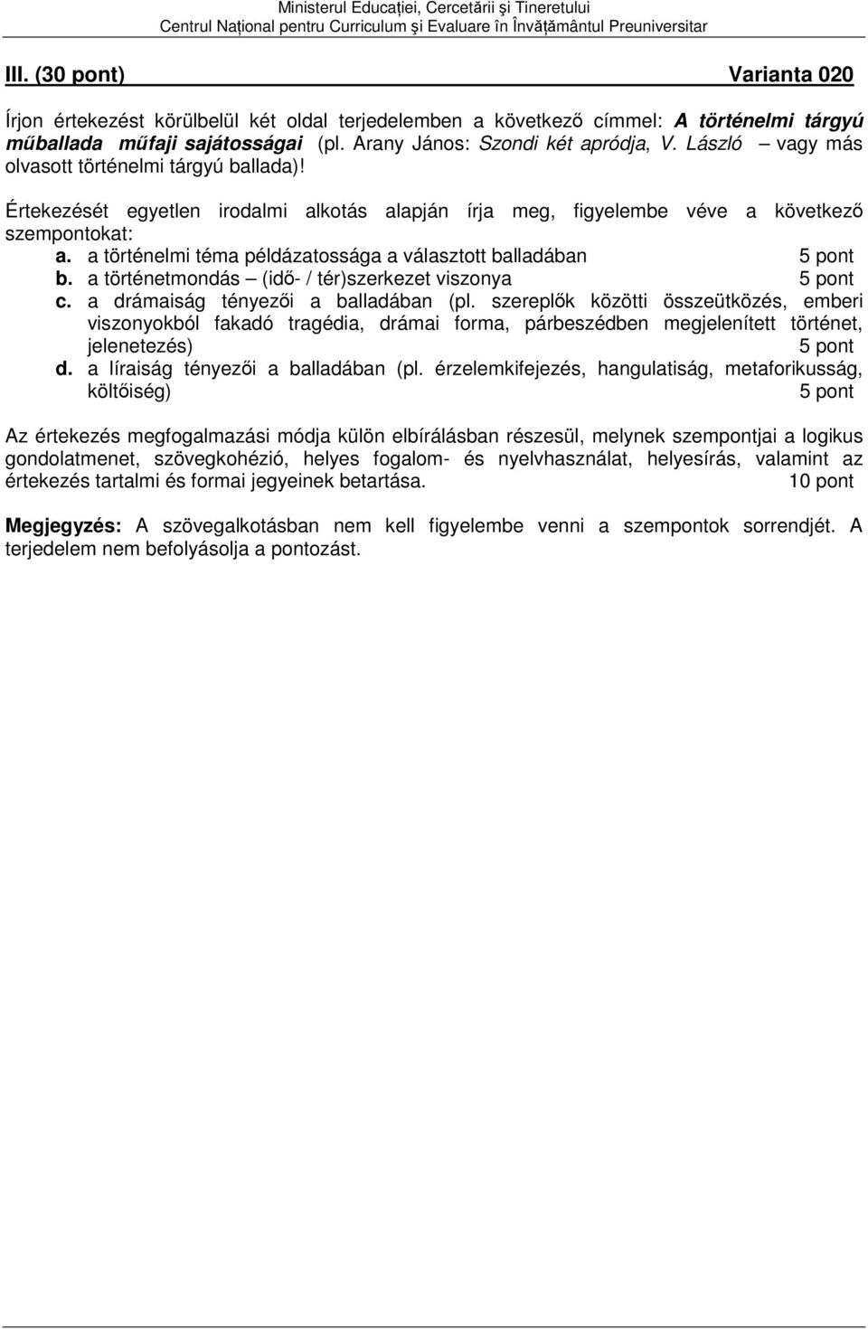 a történelmi téma példázatossága a választott balladában b. a történetmondás (idő- / tér)szerkezet viszonya c. a drámaiság tényezői a balladában (pl.