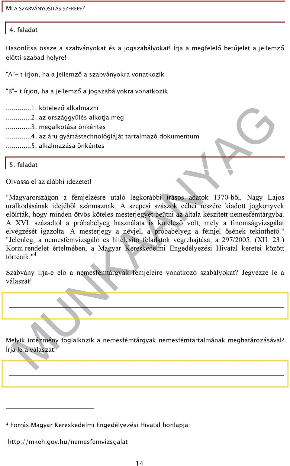 az áru gyártástechnológiáját tartalmazó dokumentum...5. alkalmazása önkéntes 5. feladat Olvassa el az alábbi idézetet!